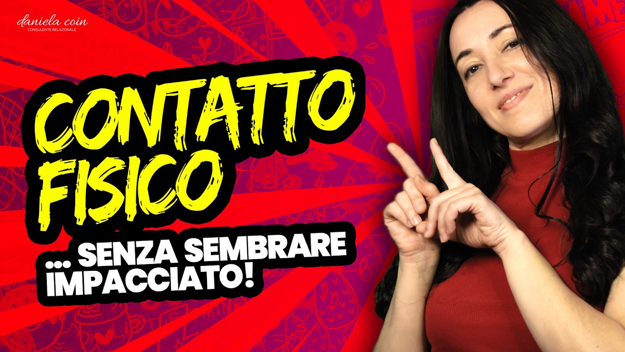 Nuovo Video - Come e quando fare CONTATTO FISICO (senza sembrare impacciato)