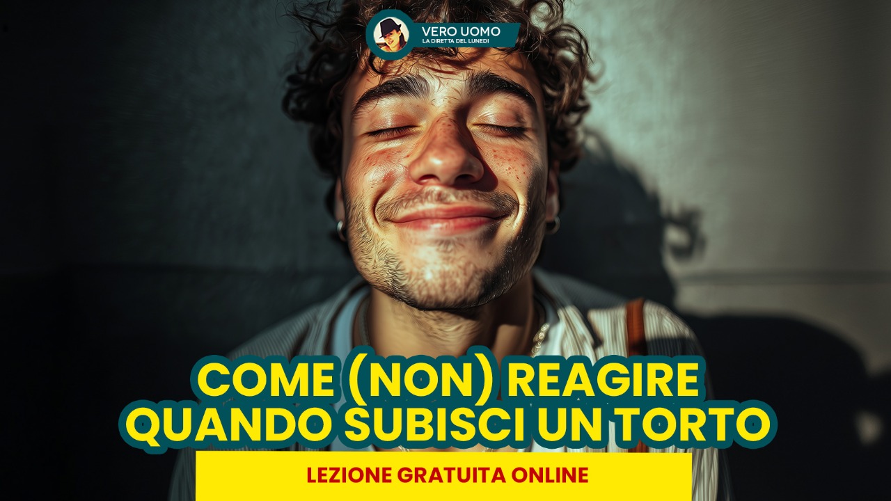 Nuovo Evento - Come NON REAGIRE a un Torto Subito